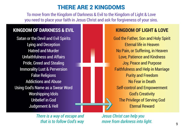 There are 2 kingdoms. The Kingdom of Darkness and Evil, and the Kingdom of Light and Love.